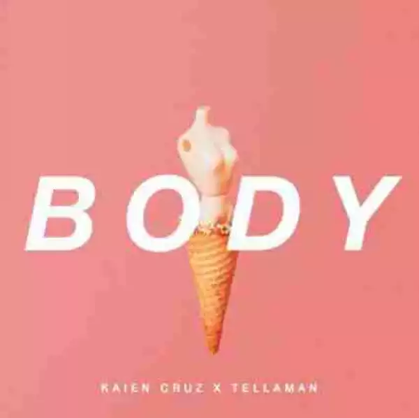 Kaien Cruz - Body Ft. Tellaman